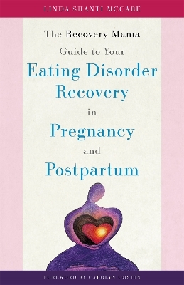The Recovery Mama Guide to Your Eating Disorder Recovery in Pregnancy and Postpartum - Linda Shanti McCabe