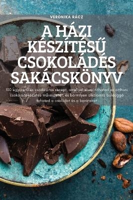 A Házi Készítés&#368; Csokoládés Sakácskönyv -  Veronika Rácz