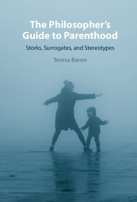 The Philosopher's Guide to Parenthood - Teresa Baron