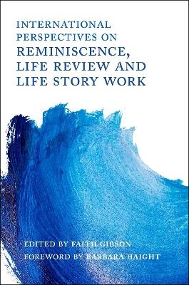 International Perspectives on Reminiscence, Life Review and Life Story Work - 