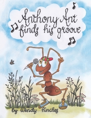 Anthony Ant Finds His Groove - Wendy Pinches