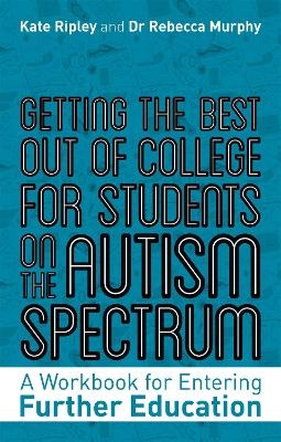 Getting the Best Out of College for Students on the Autism Spectrum - Kate Ripley, Rebecca Murphy