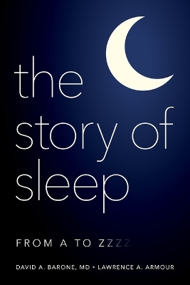 The Story of Sleep - Daniel A. Barone, Lawrence A. Armour