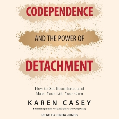 Codependence and the Power of Detachment - Karen Casey