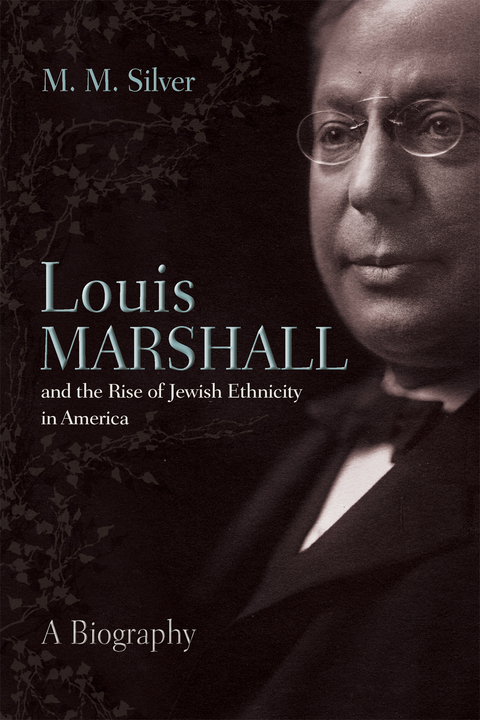 Louis Marshall and the Rise of Jewish Ethnicity in America - Matthew Silver