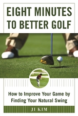 Eight Minutes to Better Golf -  Ji Kim