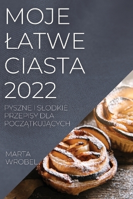 Moje Latwe Ciasta 2022 - Marta Wrobel
