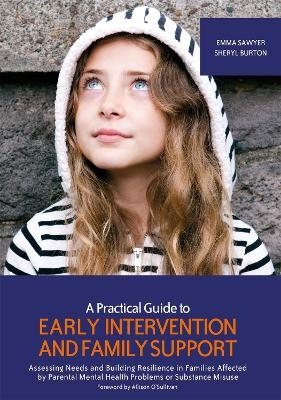 A Practical Guide to Early Intervention and Family Support - Emma Sawyer, Sheryl Burton