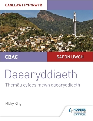 CBAC Safon Uwch Daearyddiaeth – Canllaw i Fyfyrwyr 6: Themâu Cyfoes mewn Daearyddiaeth (WJEC A-level Geography Student Guide 6: Contemporary Themes in Geography Welsh-language edition) - Nicky King