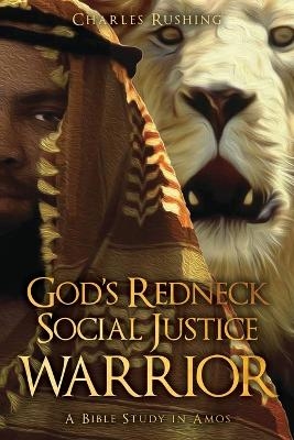 God's Redneck Social Justice Warrior - Charles Rushing