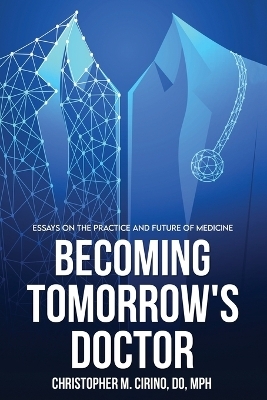 Becoming Tomorrow's Doctor - Christopher M Cirino