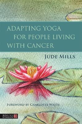 Adapting Yoga for People Living with Cancer - Jude Mills