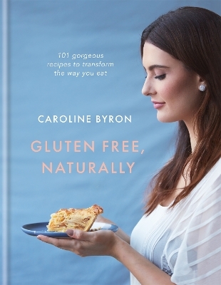 Gluten Free, Naturally - Caroline Byron