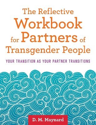 The Reflective Workbook for Partners of Transgender People - D. M. Maynard