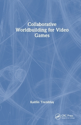 Collaborative Worldbuilding for Video Games - Kaitlin Tremblay