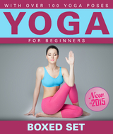 Yoga for Beginners With Over 100 Yoga Poses (Boxed Set): Helps with Weight Loss, Meditation, Mindfulness and Chakras - Speedy Publishing