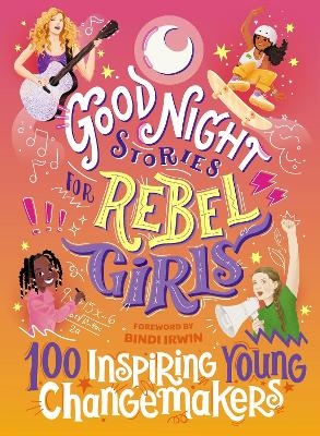 Good Night Stories for Rebel Girls: 100 Inspiring Young Changemakers - Jess Harriton, Maithy Vu, Bindi Irwin,  Rebel Girls