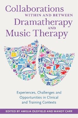 Collaborations Within and Between Dramatherapy and Music Therapy - 