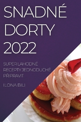 Snadné Dorty 2022 - Ilona Bili