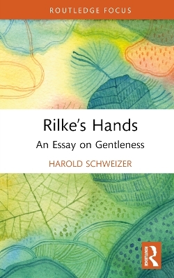 Rilke’s Hands - Harold Schweizer