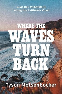 Where the Waves Turn Back - Tyson Motsenbocker