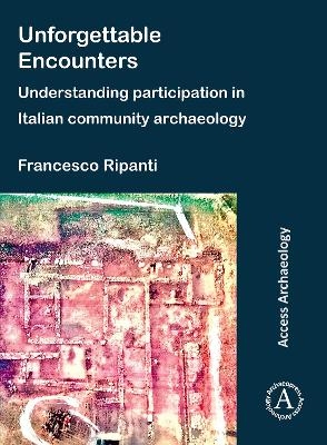 Unforgettable Encounters: Understanding Participation in Italian Community Archaeology - Francesco Ripanti