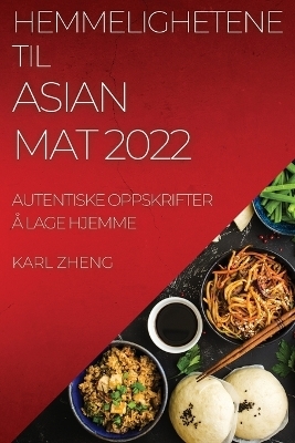 Hemmelighetene Til Asian Mat 2022 - Karl Zheng