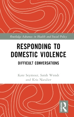 Responding to Domestic Violence - Kate Seymour, Sarah Wendt, Kristin Natalier