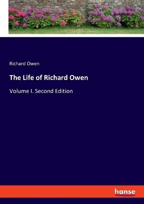 The Life of Richard Owen - Richard Owen