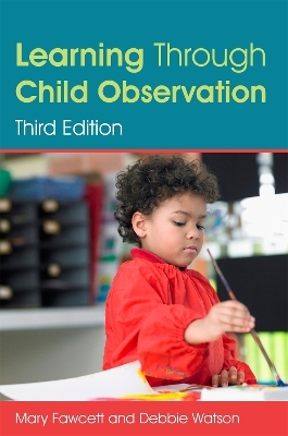 Learning Through Child Observation, Third Edition - Mary Fawcett, Debbie Watson