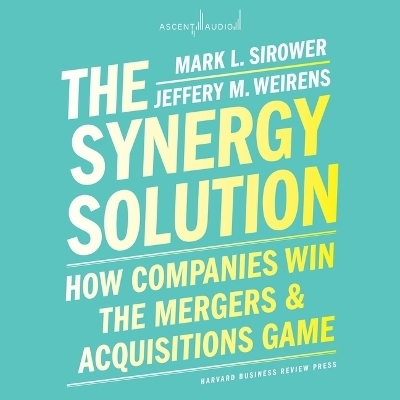 The Synergy Solution - Mark Sirower, Jeff Weirens