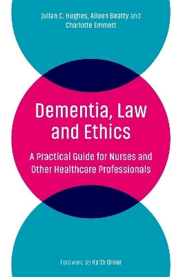 Dementia, Law and Ethics - Julian C. Hughes, Aileen Beatty, Charlotte Emmett