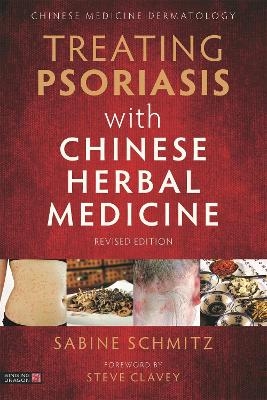 Treating Psoriasis with Chinese Herbal Medicine (Revised Edition) - Sabine Schmitz