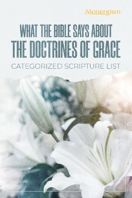 What The Bible Says About The Doctrines Of Grace -  Monergism Books