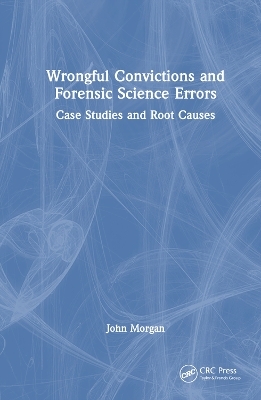 Wrongful Convictions and Forensic Science Errors - John Morgan