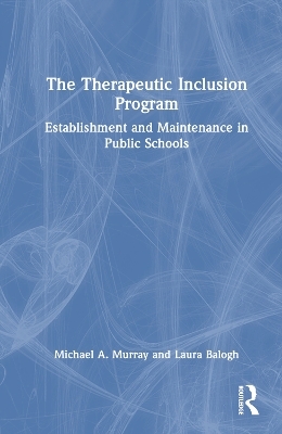 The Therapeutic Inclusion Program - Michael A. Murray, Laura Balogh