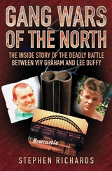 Gang Wars of the North - The Inside Story of the Deadly Battle Between Viv Graham and Lee Duffy - Stephen Richards