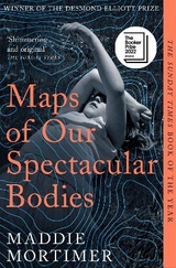 Maps of Our Spectacular Bodies - Mortimer, Maddie