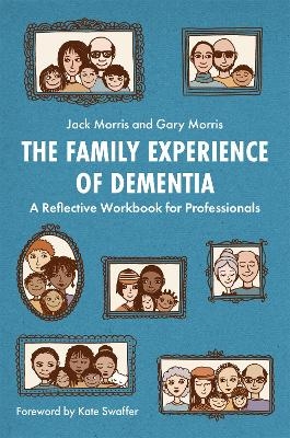 The Family Experience of Dementia - Gary Morris, Jack Morris