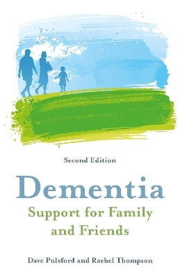 Dementia - Support for Family and Friends, Second Edition - Dave Pulsford, Rachel Thompson