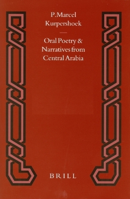 Oral Poetry and Narratives from Central Arabia, Volume 2 Story of a Desert Knight - Marcel Kurpershoek