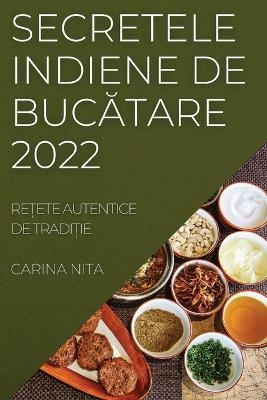 Secretele Indiene de Buc&#258;tare 2022 - Carina Nita