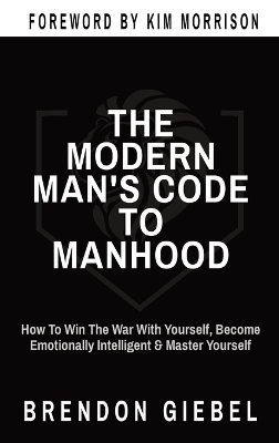 The Modern Man's Code to Manhood - Brendon Giebel