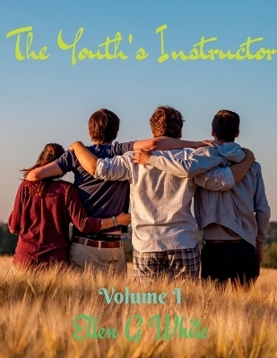 The Youth's Instructor Volume One - Ellen G