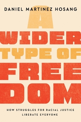 A Wider Type of Freedom - Daniel Martinez HoSang