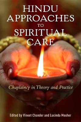 Hindu Approaches to Spiritual Care - Lucinda Mosher, Vineet Chander