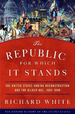 The Republic for Which It Stands - Richard White