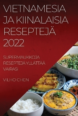 Vietnamesia Ja Kiinalaisia Reseptejä 2022 - Vilho Chen