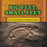 Big Feet, Small Feet : Book of Prehistoric Animals for Kids -  Baby Professor