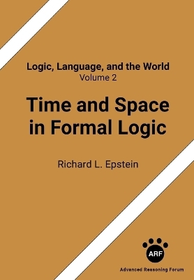 Time and Space in Formal Logic - Richard L Epstein